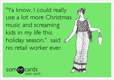 ... kids in my life this holiday season,' said no retail worker ever. More