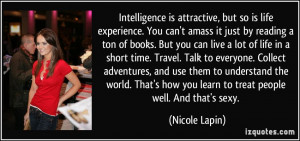 Intelligence is attractive, but so is life experience. You can't amass ...