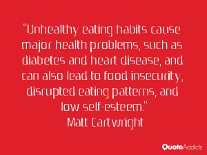 ... disrupted eating patterns, and low self-esteem.” — Matt Cartwright