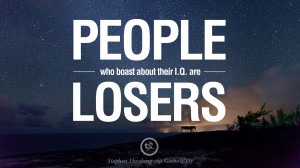 their I.Q. are losers. - Stephen Hawking Quotes By Stephen Hawking ...