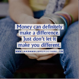 ... Make A Difference Just Don’t Let It Make You Different - Money Quote