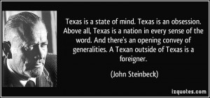 ... Texan outside of Texas is a foreigner. - John Steinbeck
