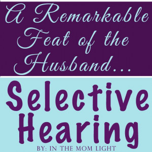 ... humorous mom blogging post about mens' selective hearing capabilities