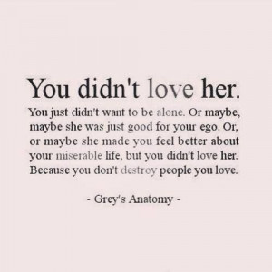 You don't destroy people you love.