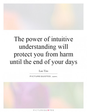 The power of intuitive understanding will protect you from harm until ...