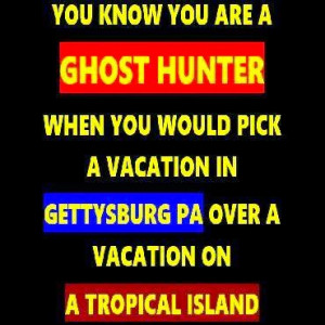 You Know You're a Ghost Hunter When ...