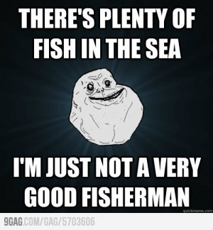 theres plenty of fish in the sea