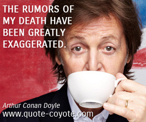 quotes - The rumors of my death have been greatly exaggerated.