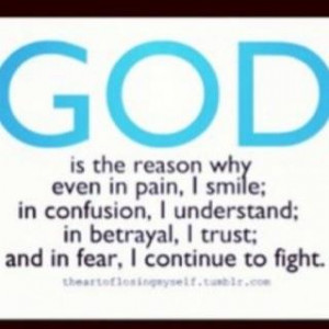 God is the reason why even in pain, I smile; in confusion, I ...