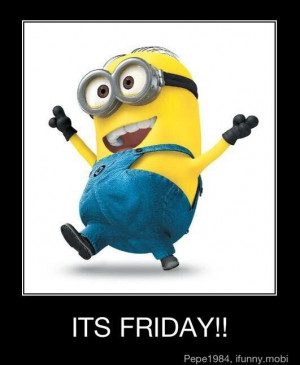Minion say Friday!!! WOOP WHAAAT?!?! xx