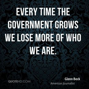 glenn-beck-glenn-beck-every-time-the-government-grows-we-lose-more-of ...