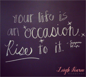 your life is an occasion. rise to it. inspirational quote # ...