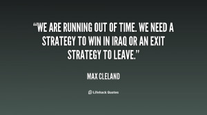We are running out of time. We need a strategy to win in Iraq or an ...