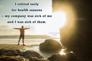 Retirement Quote: I retired early for health reasons –...
