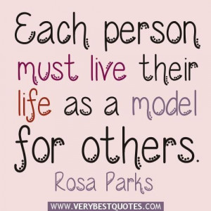 quotes rosa parks quotes each person must live their life as a model ...