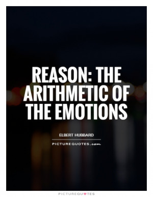 Emotion Quotes Reason Quotes Elbert Hubbard Quotes Arithmetic Quotes