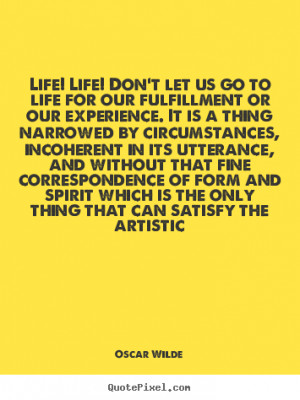 Create graphic poster quotes about life - Life! life! don't let us go ...