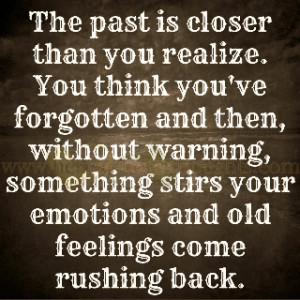 ... warning, something stirs your emotions and old feelings come rushing