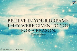 Quotes About Believing In Your Dreams Believe in your dreams