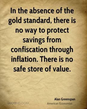 Alan Greenspan - In the absence of the gold standard, there is no way ...