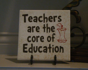 Teacher's Are the Core of Educa tion Tile with vinyl lettering ...