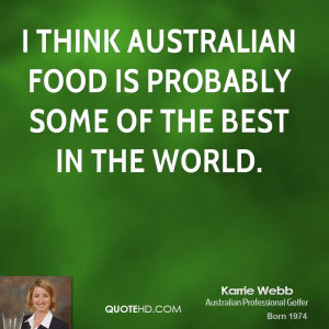 think Australian food is probably some of the best in the world.