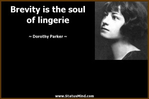 ... is the soul of lingerie - Dorothy Parker Quotes - StatusMind.com