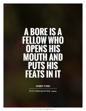 ... fellow who opens his mouth and puts his feats in it Picture Quote #1