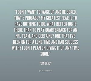 quote-Tom-Brady-i-dont-want-to-wake-up-and-166653.png