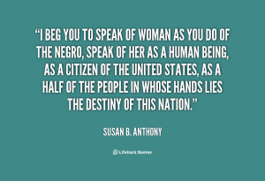 File Name : quote-Susan-B.-Anthony-i-beg-you-to-speak-of-woman-60799 ...