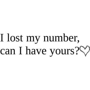 lost my number can I have yours? Funny quote :D - ...Lost