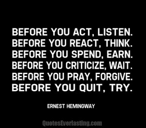 Before you act, listen. Before you react, think. Before you spend ...