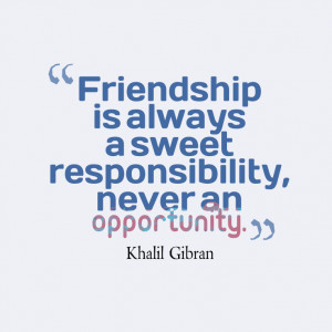 Friendship-is-always-a-sweet__quotes-by-Khalil-Gibran-25