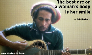 ... on a woman's body is her smile - Bob Marley Quotes - StatusMind.com