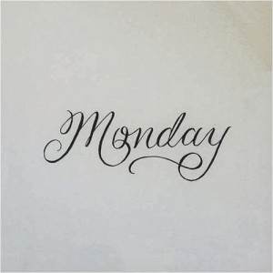 love a Monday. I love Mondays. There, I said it!