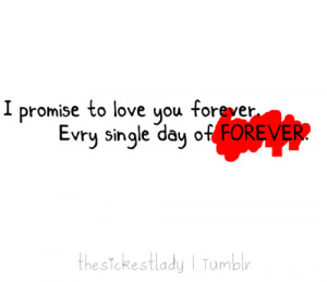 promise to love to you forever every single day of forever