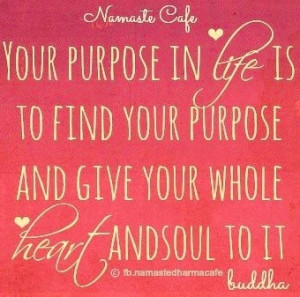 Purpose in life Buddha quote via Namaste Cafe at www.Facebook.com ...