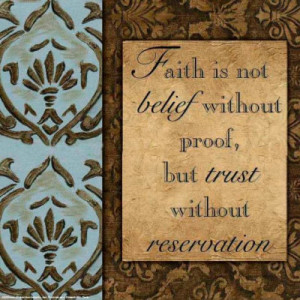 ... not Belief without proof but Trust without Reservation - Belief Quote