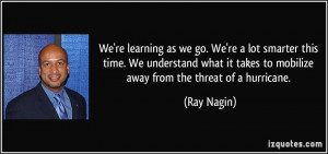 ... it takes to mobilize away from the threat of a hurricane. - Ray Nagin