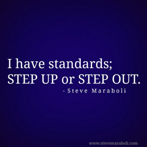 have standards step up or step out steve maraboli # quote