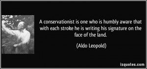 he is writing his signature on the face of the land Aldo Leopold