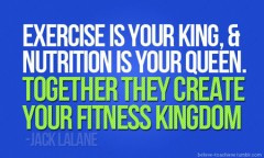 Exercise is your King and nutrition is your Queen, together they ...