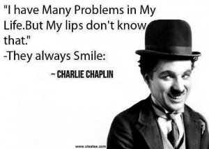 Life Thoughts-Quotes-Charlie Chaplin-Problem-Smile