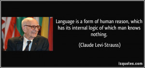 Language is a form of human reason, which has its internal logic of ...