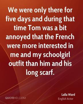 Lalla Ward - We were only there for five days and during that time Tom ...