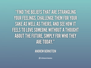 Find the beliefs that are strangling your feelings, challenge them for ...