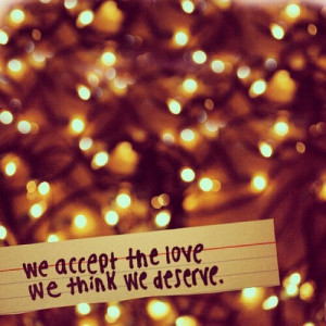 We accept the love we think we deserve. (Taken with Instagram )