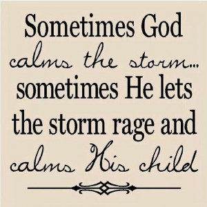 Sometimes God calms the storm...