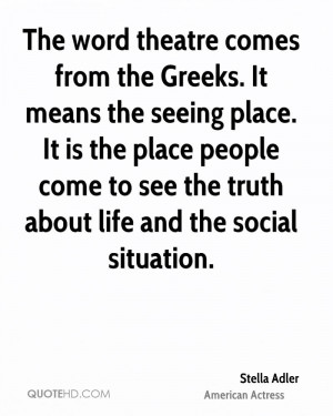 The word theatre comes from the Greeks. It means the seeing place. It ...