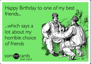 Happy Birthday Best Friend Someecards Funny birthday ecard: happy